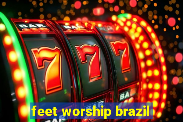 feet worship brazil